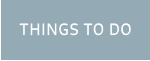 THINGS TO DO