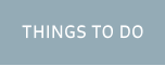 THINGS TO DO
